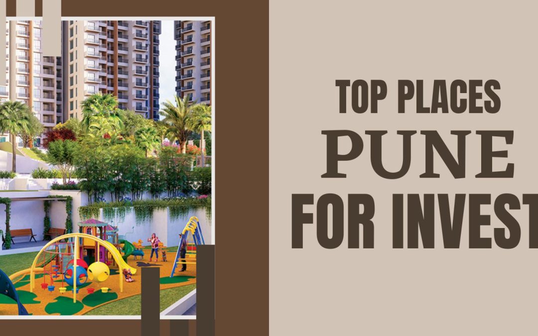 Top Places in Pune to invest in the Real estate Sector